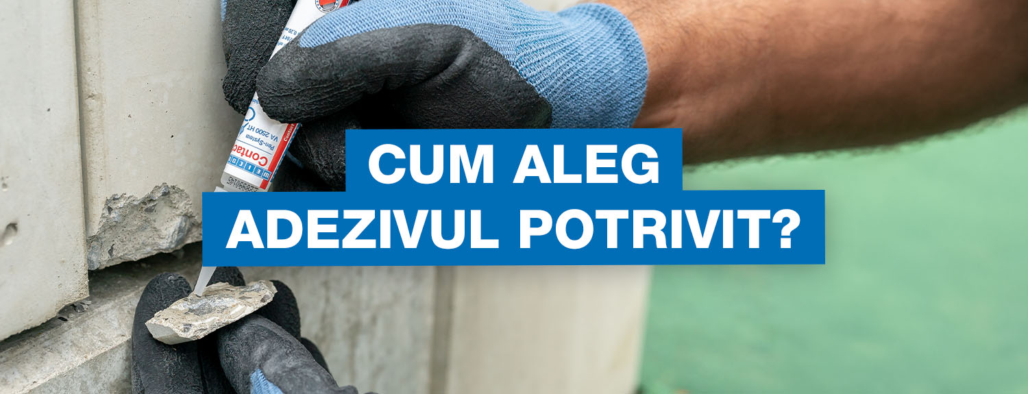 Mâini cu mănuși care aplică adeziv lichid pe o bucată spartă de beton dintr-un flacon mic, suprapuse cu o casetă de text albastră pe care scrie „CUM ALEG ADEZIVUL POTRIVIT?”.